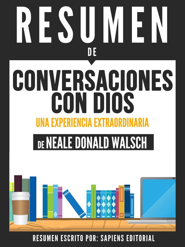 Conversaciones Con Dios: Una Experiencia Extraordinaria (Conversations With God) - Resumen Del Libro De Neale Donald Walsch