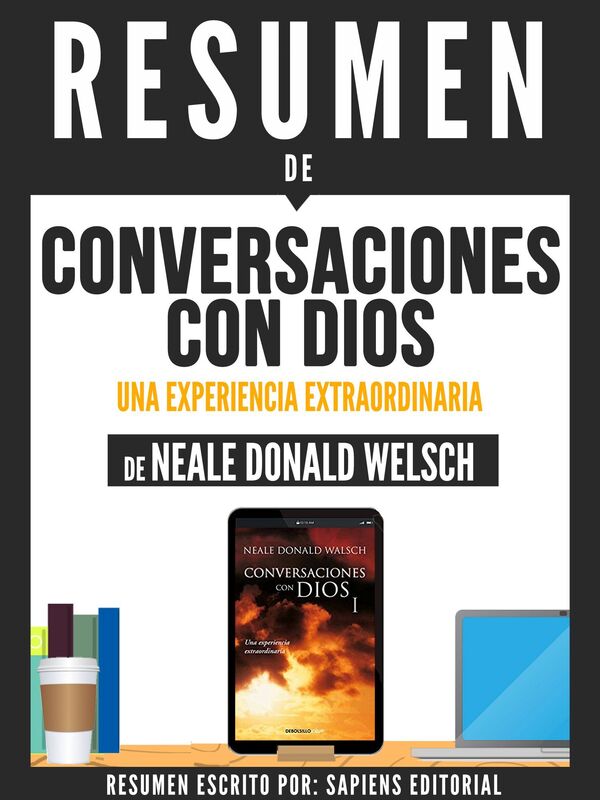 Conversaciones Con Dios: Una Experiencia Extraordinaria (Conversations With God) - Resumen Del Libro De Neale Donald Walsch