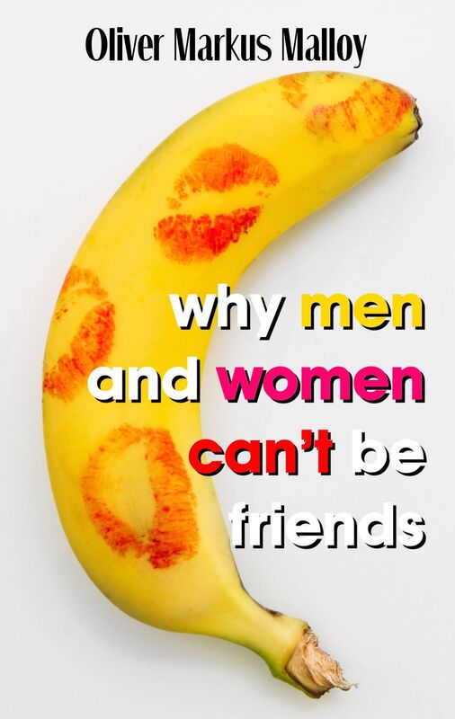 Why Men And Women Can't Be Friends: Honest Relationship Advice for Women