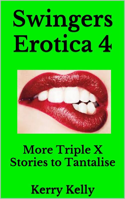 Swingers Erotica 4: More Triple X Stories to Tantalise