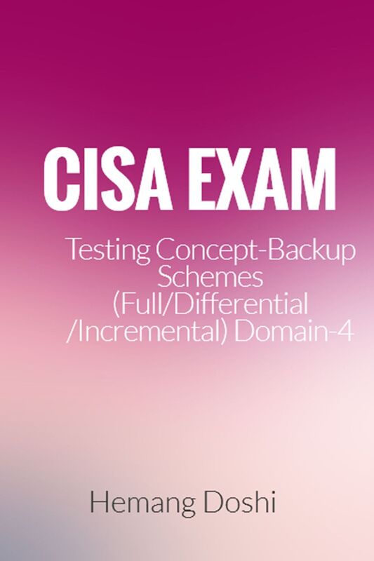 CISA Exam-Testing Concept-Backup Schemes (Full/Differential/Incremental) (Domain-4)
