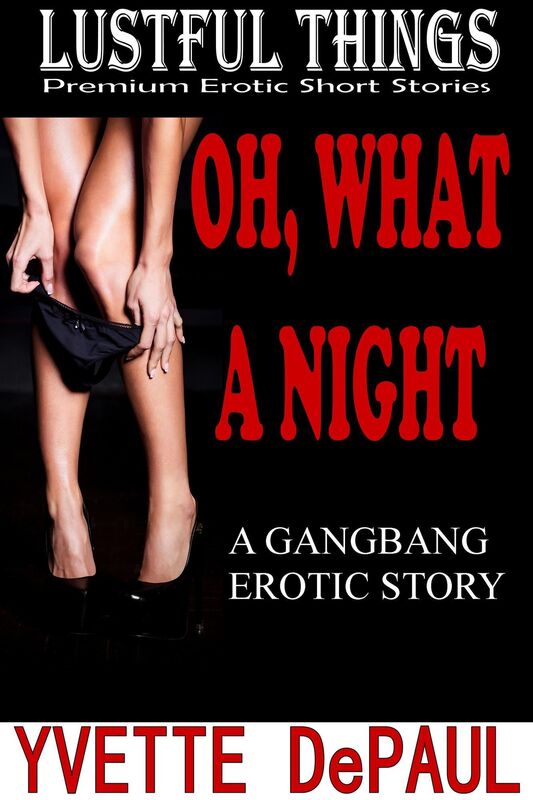 Oh, What A Night:A Gangbang Erotic Story