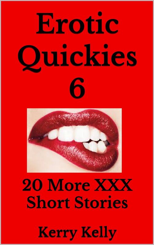 Erotic Quickies 6: 20 More Triple XXX Short Stories to Tantalise