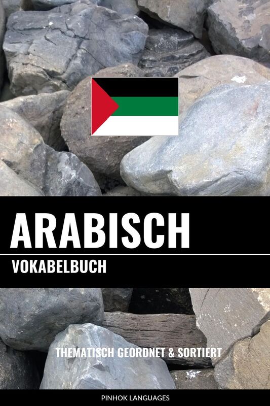 Arabisch Vokabelbuch: Thematisch Gruppiert & Sortiert