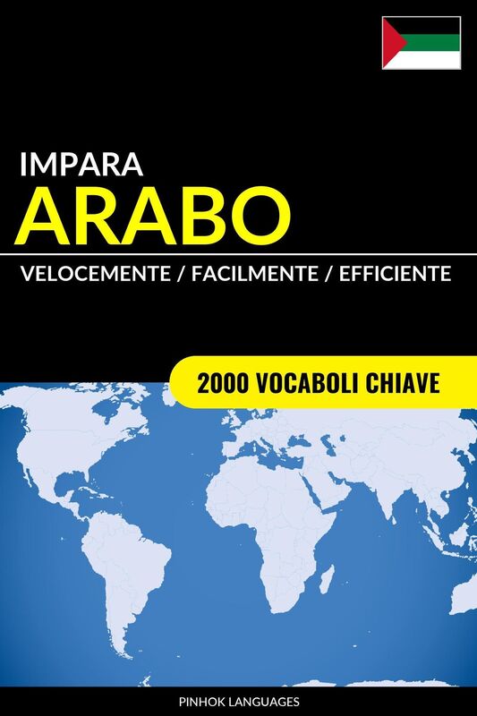Impara l'Arabo: Velocemente / Facilmente / Efficiente: 2000 Vocaboli Chiave