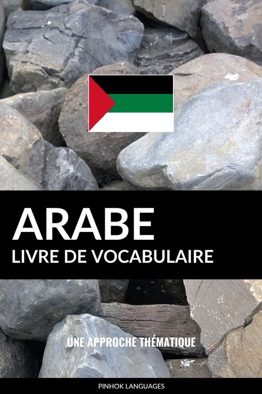 Livre de vocabulaire arabe: Une approche thématique