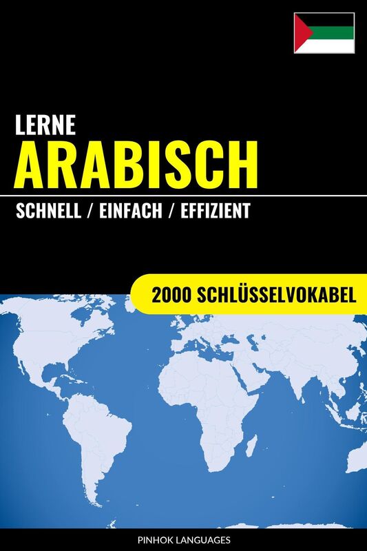 Lerne Arabisch: Schnell / Einfach / Effizient: 2000 Schlüsselvokabel