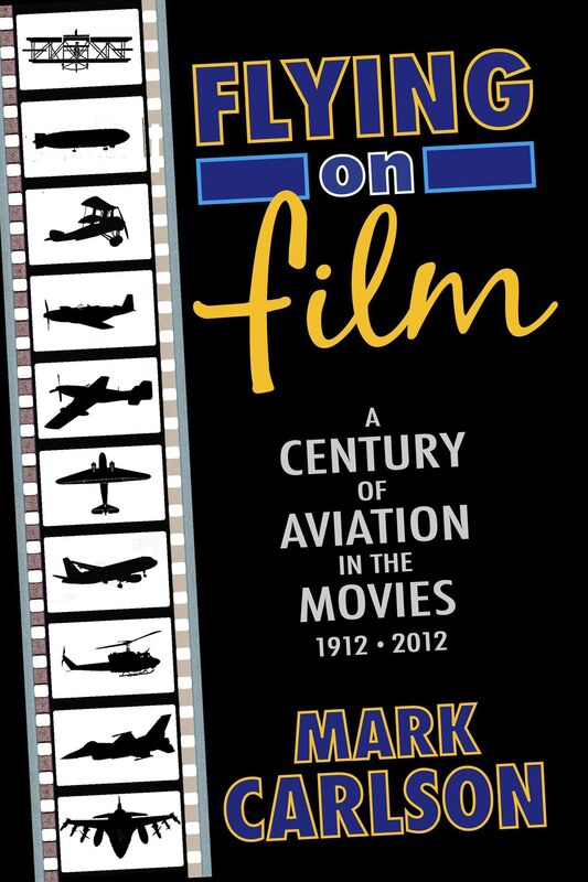 Flying on Film: A Century of Aviation in the Movies, 1912 - 2012 (Second Edition)