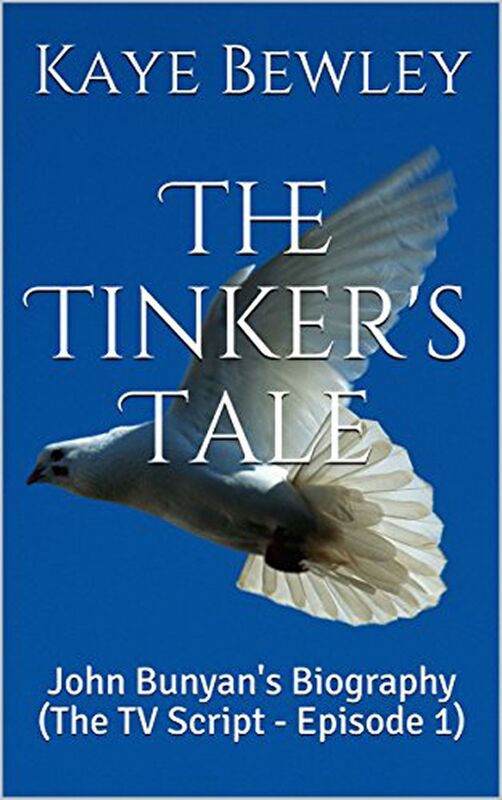 The Tinker's Tale - John Bunyan's Biography (Unauthorised) TV Script Episode 1