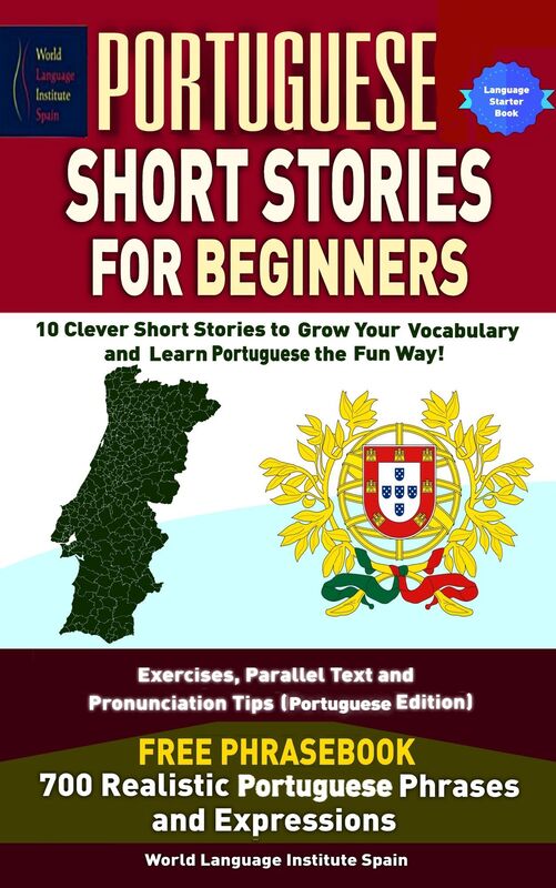 Portuguese Short Stories For Beginners 10 Clever Short Stories to Grow Your Vocabulary and Learn Portuguese the Fun Way