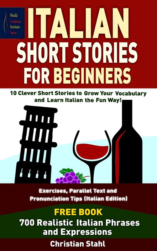 Italian Short Stories For Beginners 10 Clever Short Stories to Grow Your Vocabulary and Learn Italian the Fun Way