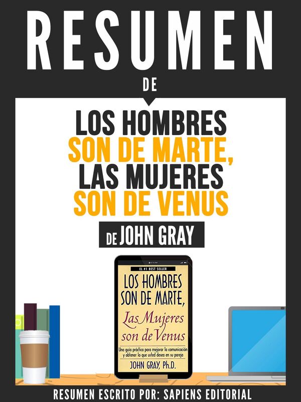Los Hombre Son De Marte, Las Mujeres Son De Venus: Una Guia Practica Para Mejorar La Comunicacion Y Obtener Lo Que Usted Desea En Su Pareja - Resumen Del Libro De John Gray
