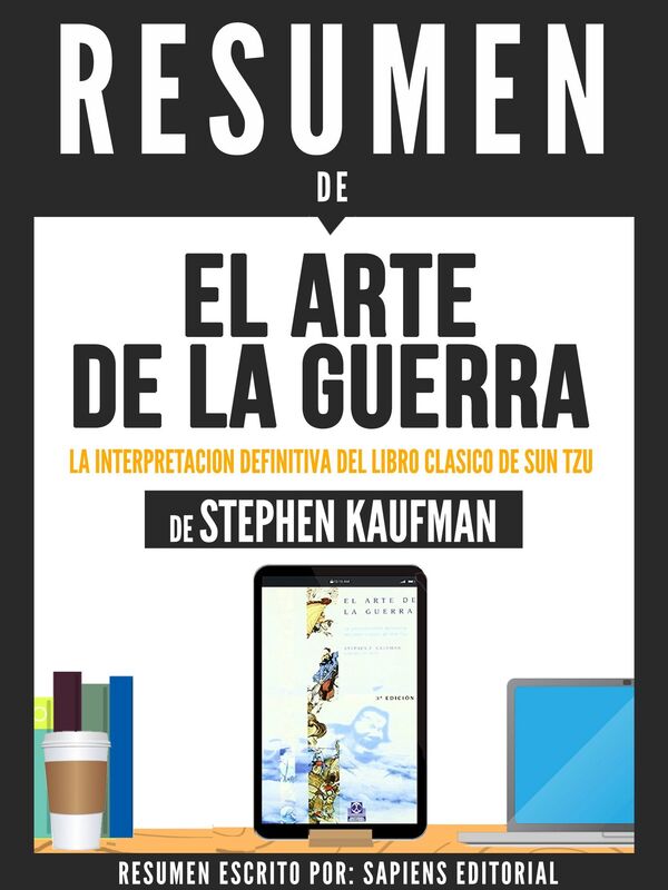 El Arte De La Guerra: La Interpretacion Definitiva Del Libro Clasico De Sun Tzu - Resumen Del Libro De Stephen Kaufman