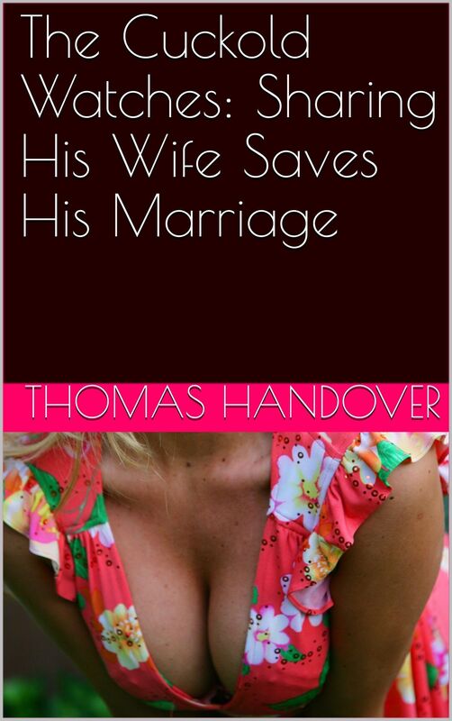 The Cuckold Watches: Sharing His Wife Saves His Marriage