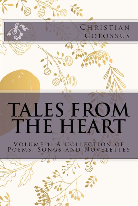 Tales from the Heart: Volume 1: A Collection of Poems, Songs and Novelettes
