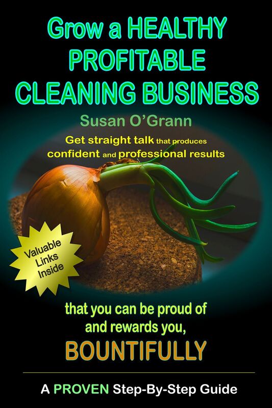 Grow a Healthy Profitable Cleaning Business That You Can Be Proud of and Rewards You, Bountifully