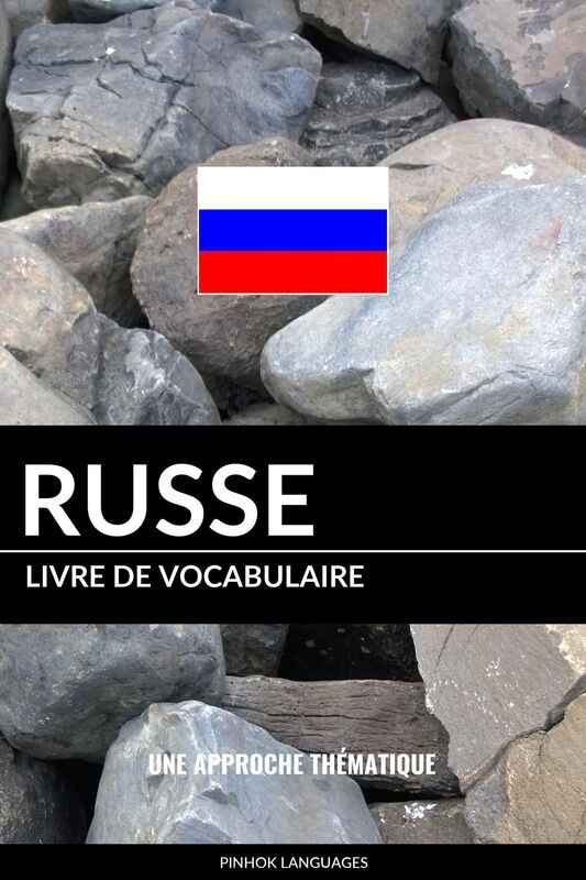 Livre de vocabulaire russe: Une approche thématique