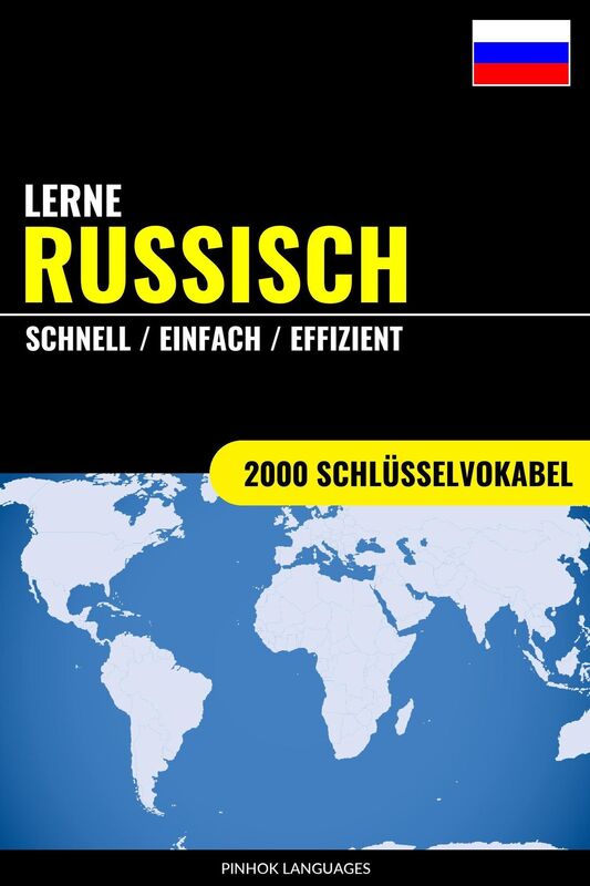 Lerne Russisch: Schnell / Einfach / Effizient: 2000 Schlüsselvokabel