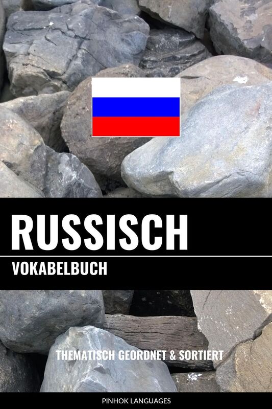 Russisch Vokabelbuch: Thematisch Gruppiert & Sortiert