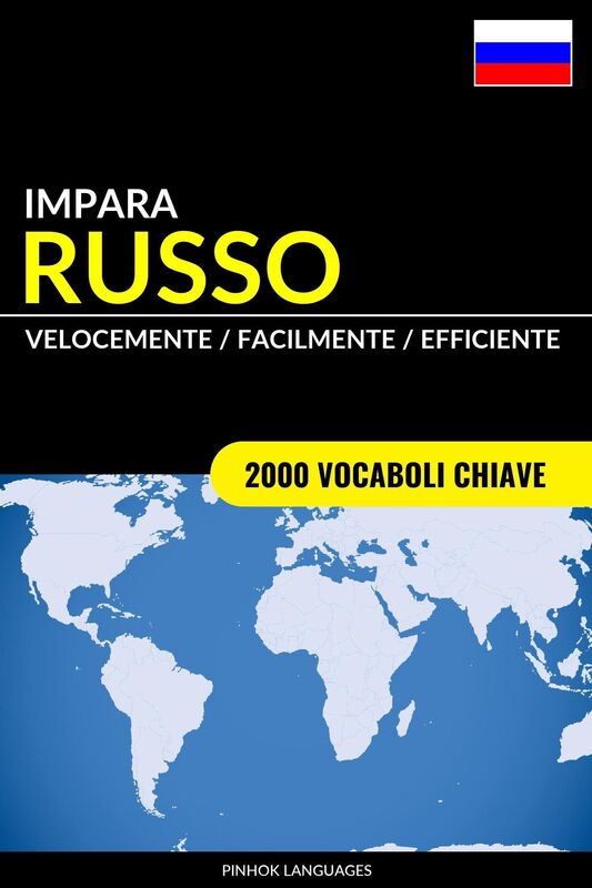 Impara il Russo: Velocemente / Facilmente / Efficiente: 2000 Vocaboli Chiave