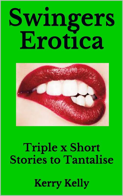Swingers Erotica: More Triple X Stories to Tantalise