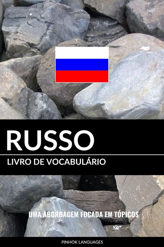 Livro de Vocabulário Russo: Uma Abordagem Focada Em Tópicos