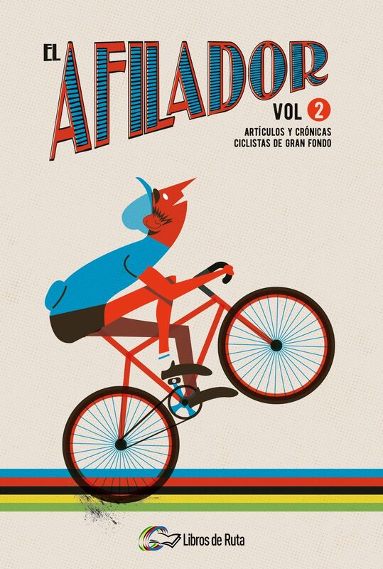 El Afilador Vol. 2. Artículos y crónicas ciclistas de gran fondo.