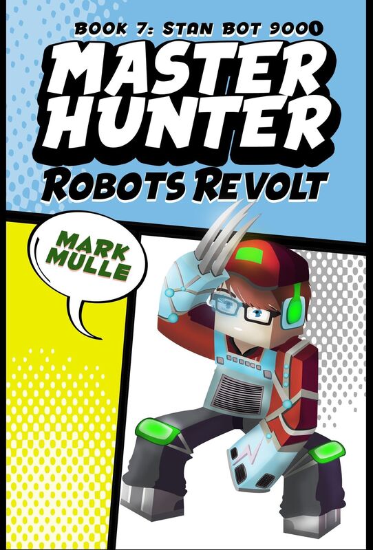 Master Hunter: Robots Revolt, Book 7: Stan Bot 9000