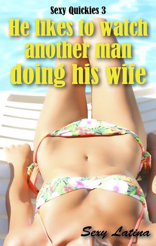 He Likes To Watch Another Man Doing His Wife. Sexy Quickies 3