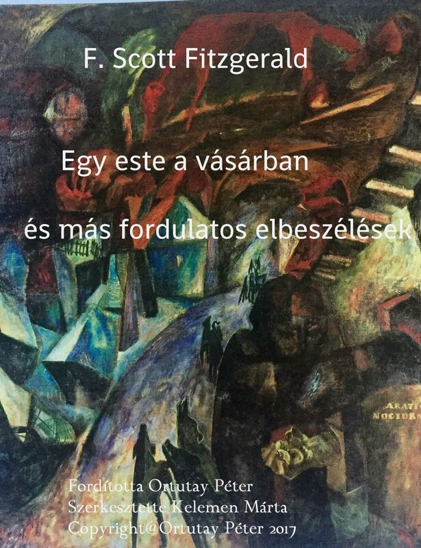 F. Scott Fitzgerald Egy este a vásárban és más fordulatos elbeszélések Fordította Ortutay Péter
