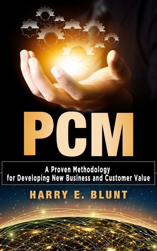 PCM: A Proven Methodology for Developing New Business and Customer Value