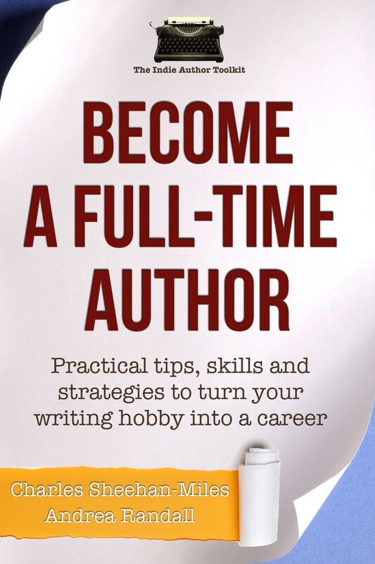 Become a Full-Time Author: Practical Tips, Skills and Strategies to Turn Your Writing Hobby into a Career