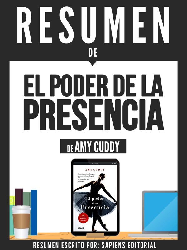 El Poder De La Presencia (Presence): Resumen Del Libro De Amy Cuddy