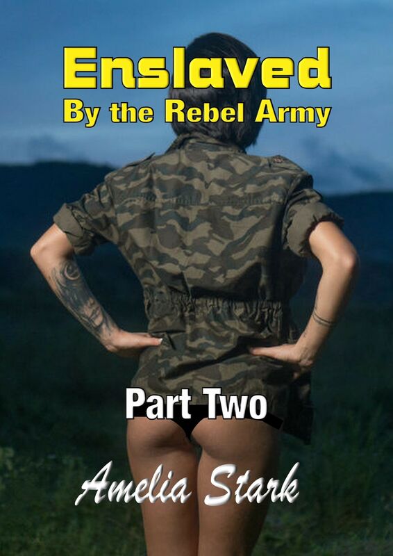 Enslaved by the Rebel Army Part 2