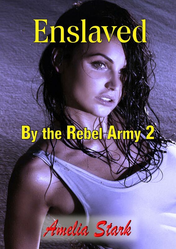 Enslaved by the Rebel Army Part 2