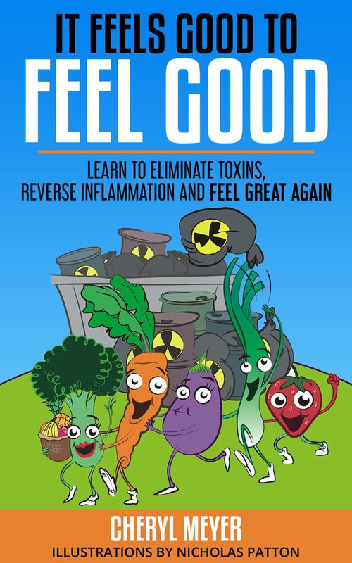 It Feels Good to Feel Good, Learn To Eliminate Toxins, Reverse Inflammation And Feel Great