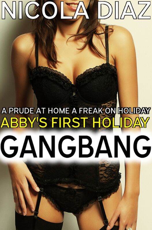 A Prude at Home, a Freak on Holiday: Abby's First Holiday Gangbang