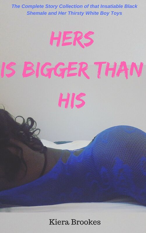 Hers is Bigger Than His: The Complete Story Collection of that Insatiable Black Shemale and Her Thirsty White Boy Toys