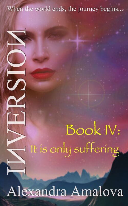 It Is Only Suffering: Book IV Of The Inversion Chronicles
