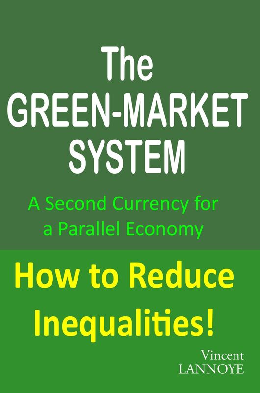 The Green-Market System: A Second Currency for a Parallel Economy (How to Reduce Inequalities!)