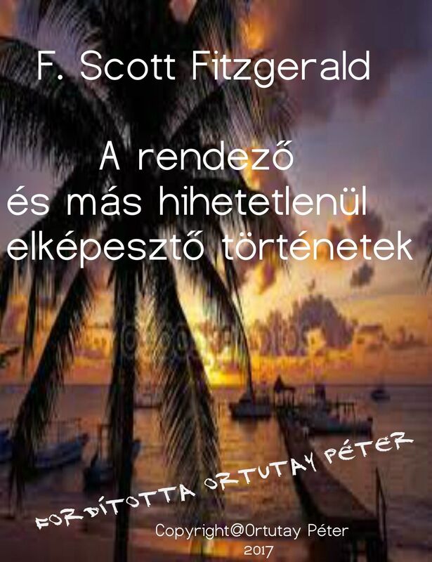 F. Scott Fitzgerald A rendezo es mas hihetetlenul elkepeszto tortenetek Forditotta Ortutay Peter