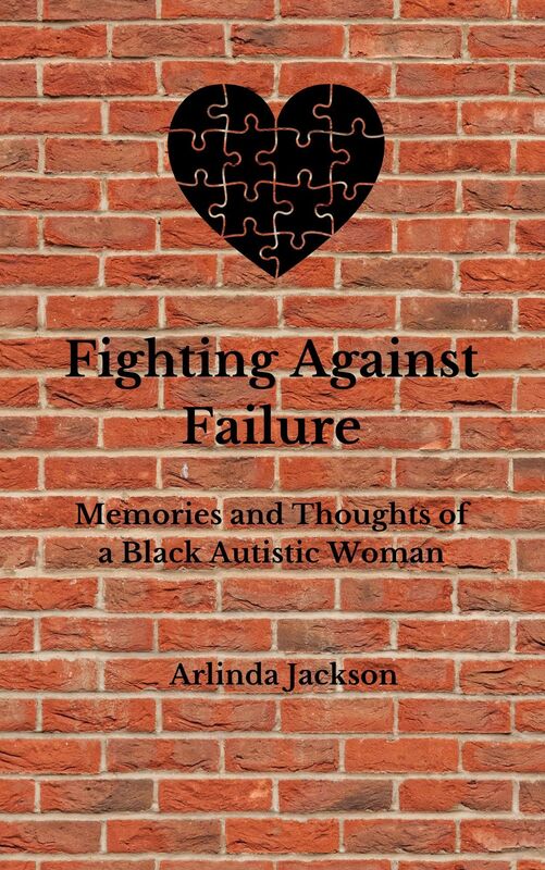 Fighting Against Failure: Memories and Thoughts of a Black Autistic Woman