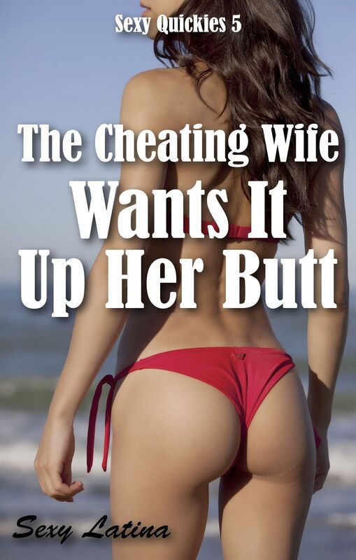 The Cheating Wife Wants It Up Her Butt. Sexy Quickies 5