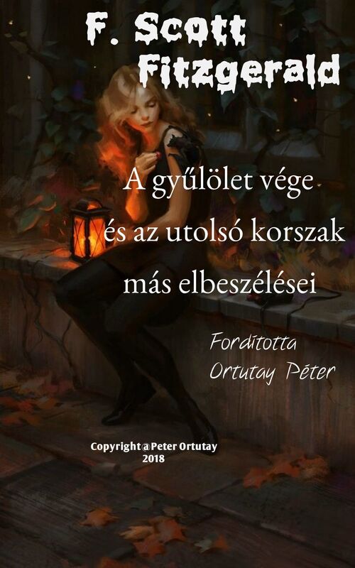 F. Scott Fitzgerald A gyulolet vege es az utolso korszak mas elbeszelesei Forditotta Ortutay Peter
