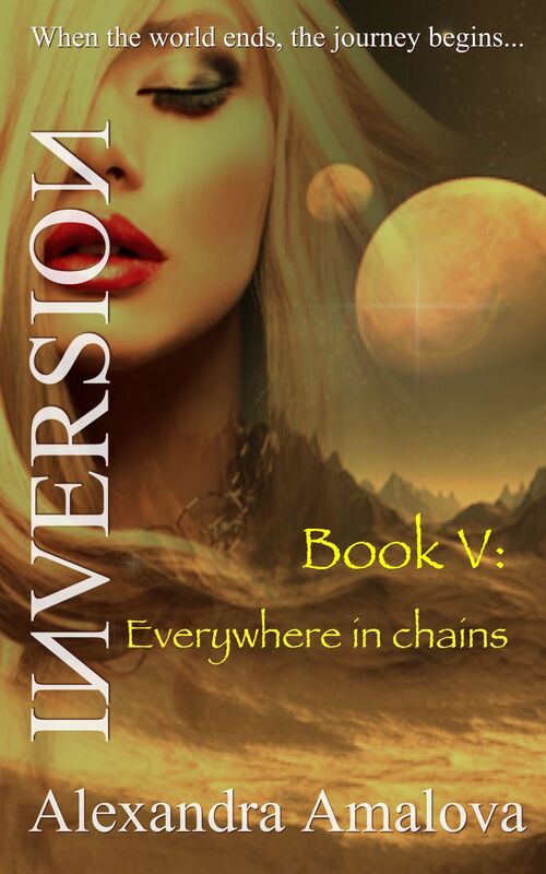 Everywhere In Chains: Book V Of The Inversion Chronicles