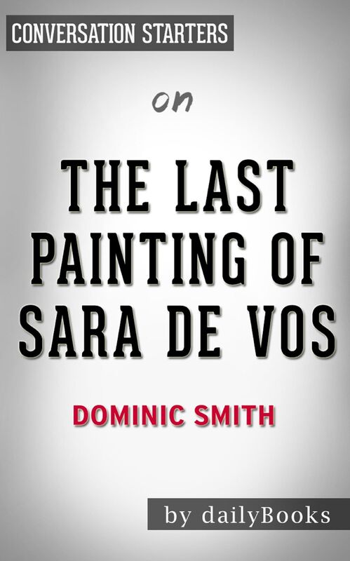 The Last Painting of Sara de Vos by Dominic Smith Conversation Starters