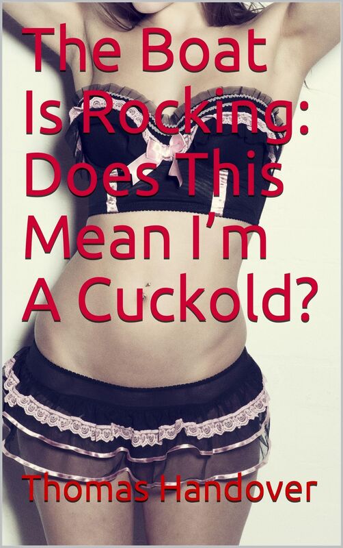 The Boat Is Rocking: Does This Mean I'm A Cuckold?
