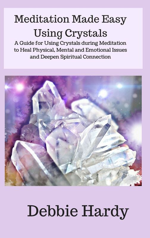 Meditation Made Easy Using Crystals: A Guide for Using Crystals during Meditation to Heal Physical, Mental, and Emotional Issues and Deepen Spiritual Connection