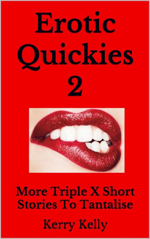 Erotic Quickies 2: More Triple X Stories to Tantalise