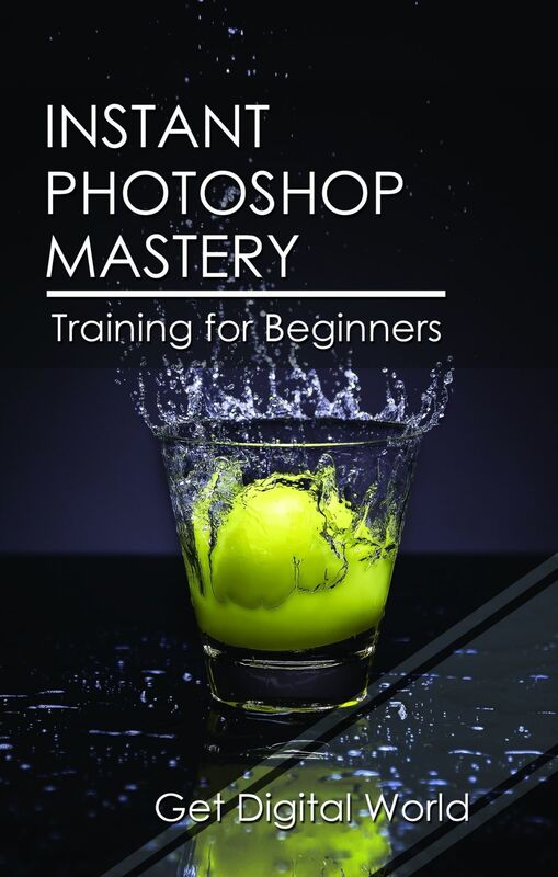 Instant Photoshop Mastery: Training For Beginners